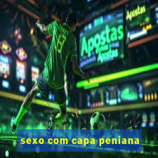 sexo com capa peniana